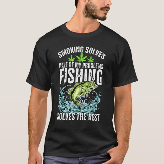 喫煙は私の問題の半分を解決する 釣りは残りを解決する Tシャツ (正面)