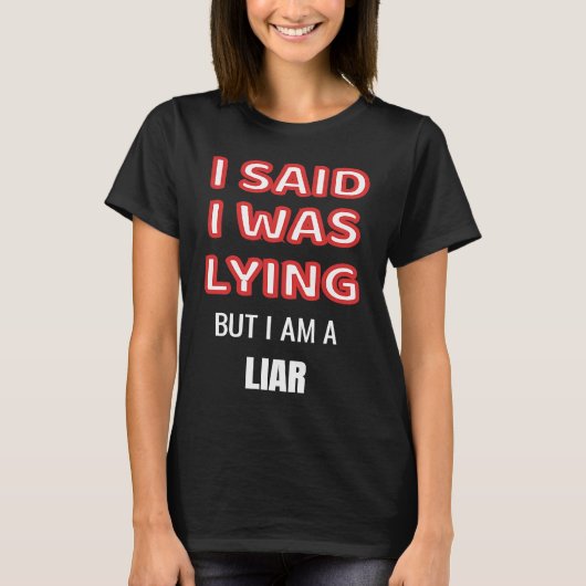 嘘をついていると言ったけど嘘つきだ Tシャツ (正面)