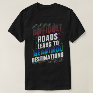 困難な道が美しい目的地へ Tシャツ