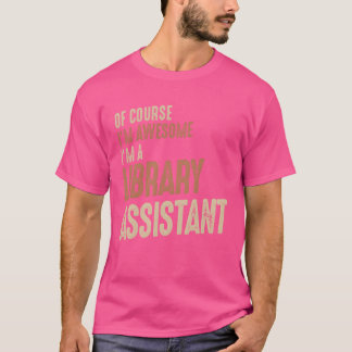 図書館の仕事は最高!図書館アシスタントのおもしろTシャツ Tシャツ