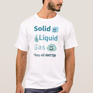 固体、液体、ガス: それらすべての問題 Tシャツ