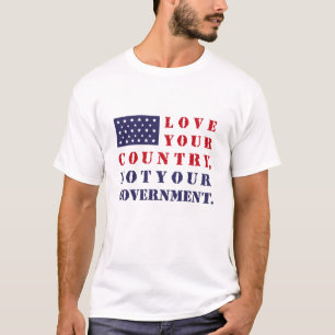 国を愛せよ、政府を愛せ。アメリカ。 Tシャツ