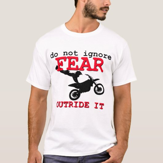 土のバイクのワイシャツ-恐れを無視しないで下さい Tシャツ (正面)