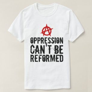 圧制は無政府主義者を改めることはできぬ Tシャツ