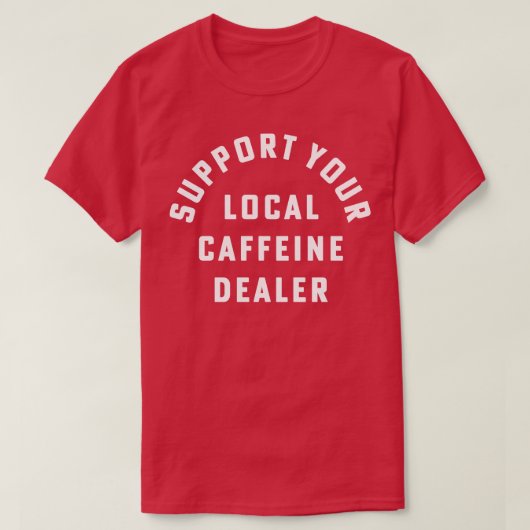 地元のカフェインディーラーコーヒーバリスタをサポート Tシャツ (デザイン正面)