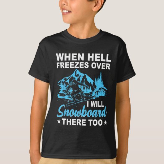 地獄が凍ったら私もそこにスノーボードをする Tシャツ (正面)