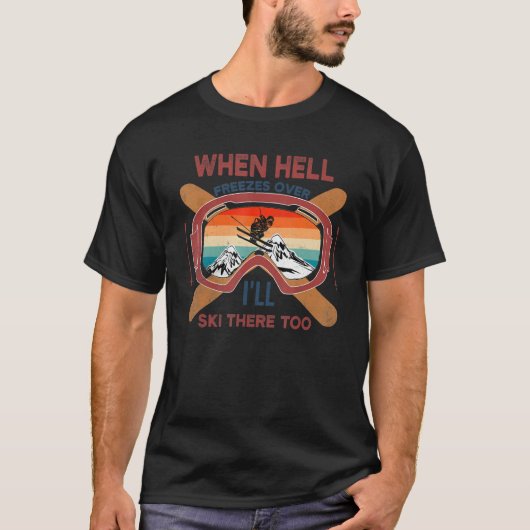地獄が凍ったら私もスキーをする Tシャツ (正面)