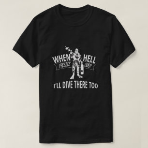 地獄が凍っている場合、私はそこに潜りますも Tシャツ