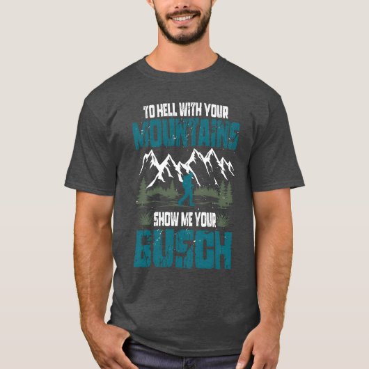 地獄にあなたの山々を見せてあなたのブッシュの楽しみ Tシャツ (正面)