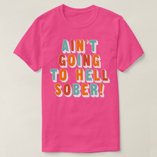 地獄に行くAint酔っおもしろい払い酒ギフト Tシャツ (デザイン正面)