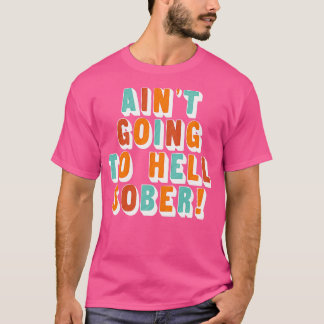 地獄に行くAint酔っおもしろい払い酒ギフト Tシャツ