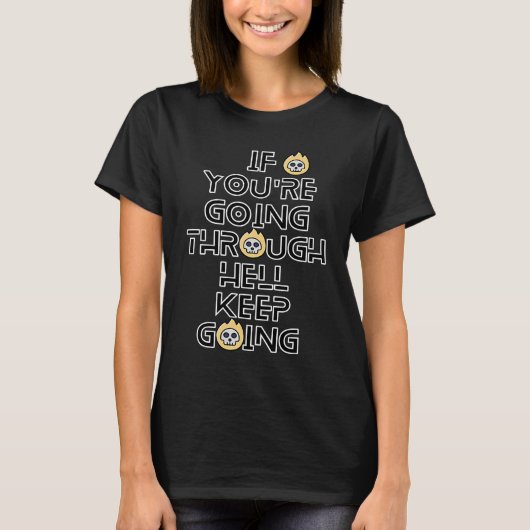 地獄を抜けているならそのまま突き進め モチベーション Tシャツ (正面)