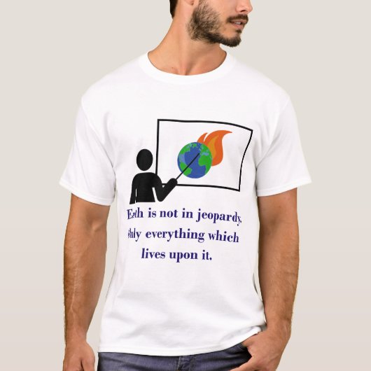 地球が危険ではない – 気候変動引用文 Tシャツ (正面)