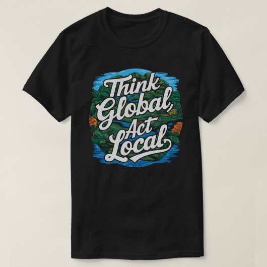 地球に思いを 地域で行動を 地球の日 環境保護 Tシャツ (デザイン正面)