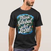 地球に思いを 地域で行動を 地球の日 環境保護 Tシャツ (正面)
