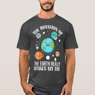 地球の回転は本当に私の日科学を作る Tシャツ