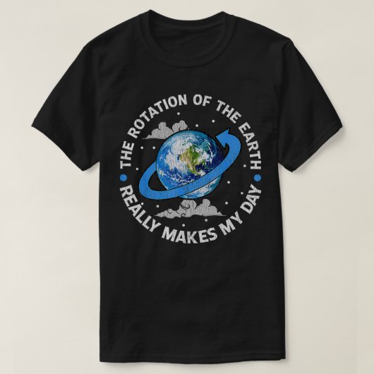 地球の回転は私の日を照らしおもしろいる Tシャツ (デザイン正面)