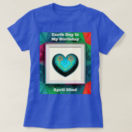 地球の日は私の誕生日 Tシャツ