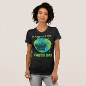 地球の日:行く惑星それはあなたの地球の日 Tシャツ (正面フル)