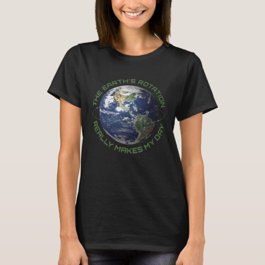 地球の自転で私の一日が始まる Tシャツ (正面)