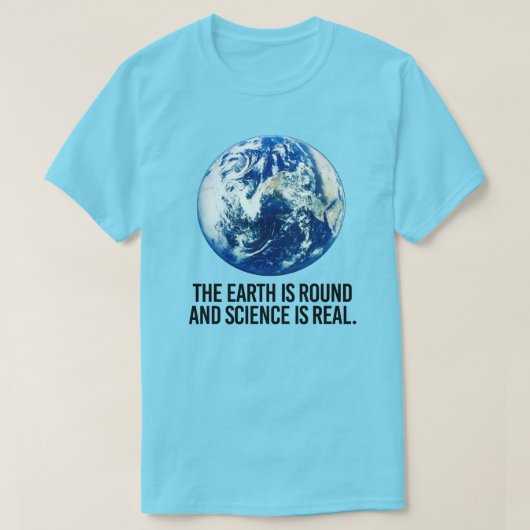 地球は丸く、科学は実在 Tシャツ (デザイン正面)