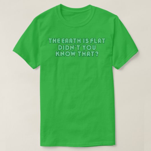 地球は平らなDiddddntあなたが知っているネオングリーンT Tシャツ (デザイン正面)