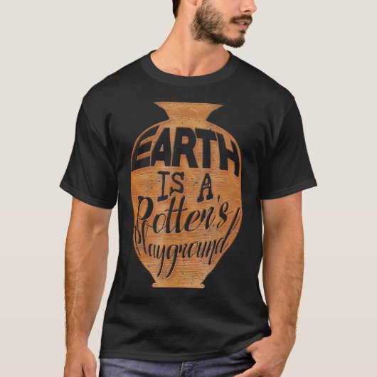 地球は陶芸家の遊び場の陶器だ Tシャツ (正面)