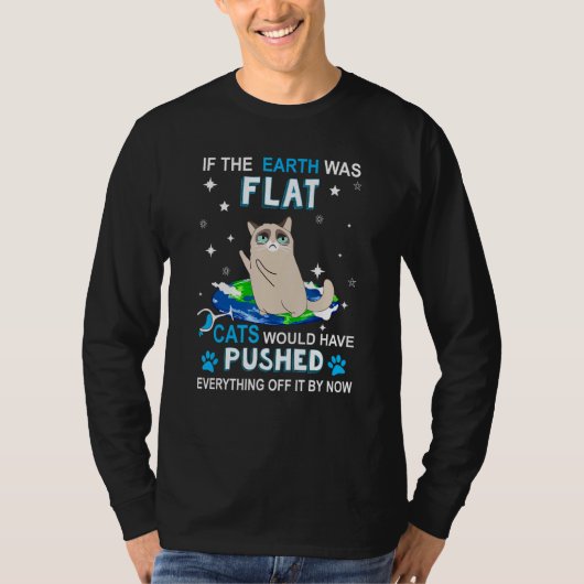 地球もしは平らな猫なら誰でも押し通しただろう Tシャツ (正面)