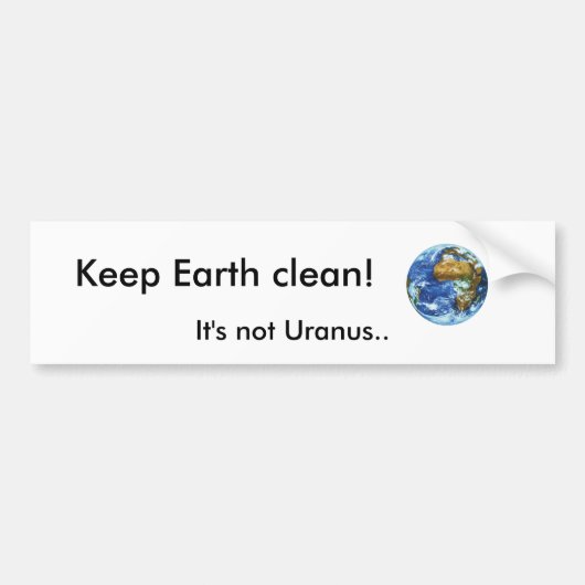 地球をきれい保って下さい! 、それは天王星ではないです。 バンパーステッカー (正面)