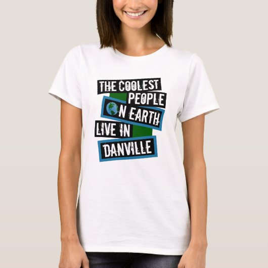 地球上で最もクールな人々はダンビルに住んでいる Tシャツ (正面)