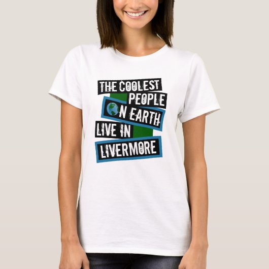 地球上で最もクールな人々はリバーモアに住んでいる Tシャツ (正面)