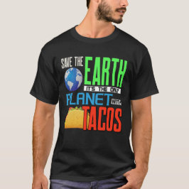 地球救の日タコスの地球の唯一の惑星 Tシャツ