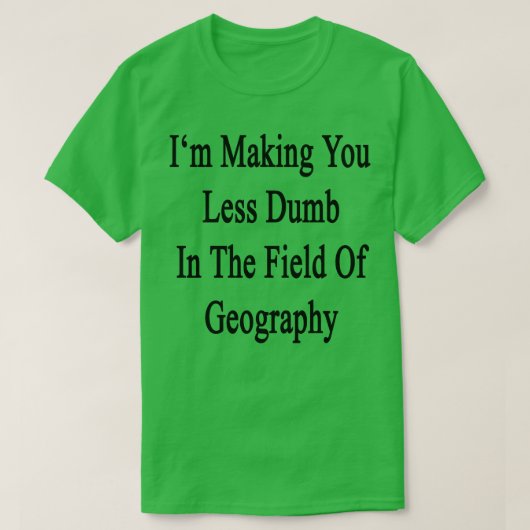 地理学の分野であなたのばかを減らす私 Tシャツ (デザイン正面)