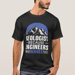 地質学者エンジニアは地質学者に英雄が必要だからだ Tシャツ