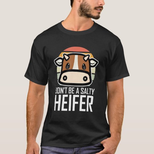 塩辛い雌牛になるな 牛を愛する酪農家のシャツギフト Tシャツ (正面)