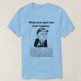 壁はちょうどドナルド・トランプのより高いワイシャツ10の足の得ました Tシャツ