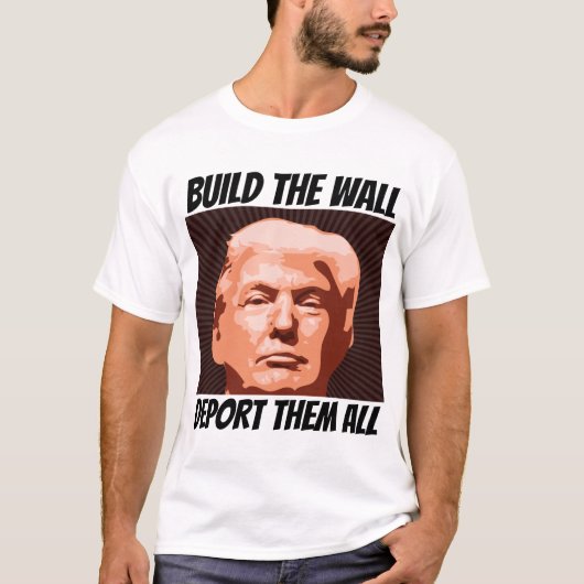 壁を構築し、それらすべてをデポート、トランプTシャツ Tシャツ (正面)