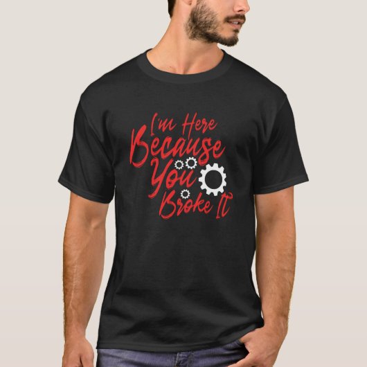壊したから来たんだよ Tシャツ (正面)