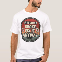 壊れてないならなおしちゃえ - メカニックユーモア Tシャツ