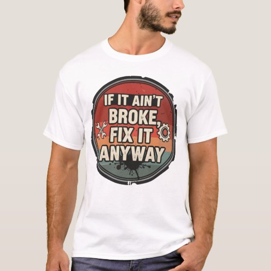 壊れてないならなおしちゃえ - メカニックユーモア Tシャツ (正面)