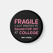 壊れやすい私は大学で娘を降ろしたばかりだ マグネット (正面)