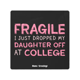 壊れやすい私は大学で娘を降ろしたばかりだ メタルプリント