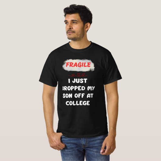 壊れやすい私は大学で息子を落としたばかりだ Tシャツ (正面フル)