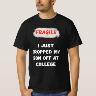 壊れやすい私は大学で息子を落としたばかりだ Tシャツ