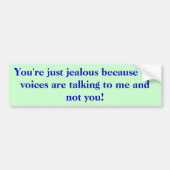 声が話…であるのであなたはちょうど嫉妬深い バンパーステッカー (正面)