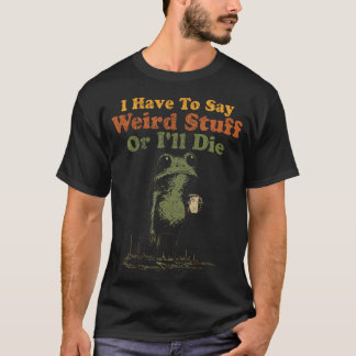 変なことを言わないと死ぬんだ Funny Weird Tシャツ