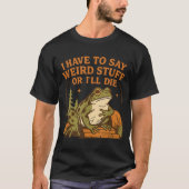 変なカエルの名言 楽しいミームデザイン Tシャツ (正面)