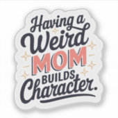 変な母を持つと良い個性が育つと面白いビニールステッカー シール (正面)