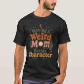 変わったお母さんで子どもの人格形成にいい影響 mothers day tシャツ (正面)