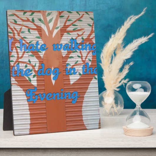 "夕べ犬の散歩の恐怖" – 私は犬の歩くを嫌う フォトプラーク (側面)